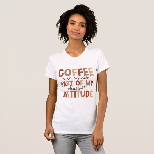 Le café est mon attitude agréable | T-shirt femme (Devant entier)