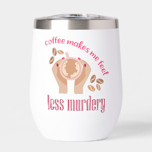 Le café me fait me sentir moins meurtrier et drôle