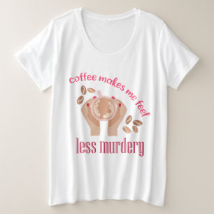 Le café me fait me sentir moins meurtrier et drôle