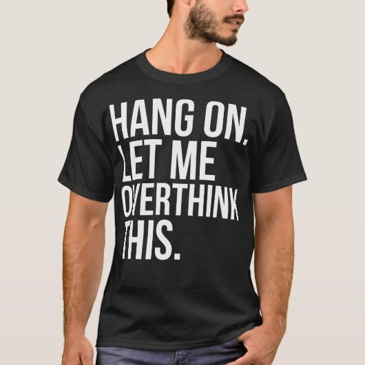 Le coup sur m'a laissé Overthink ce T-shirt (Devant)