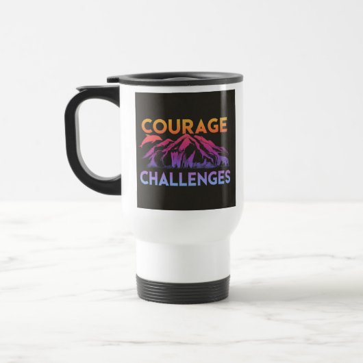 "Le Courage fait face aux défis" Travel Coffee Mug (Gauche)