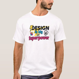 Le design est mon superpouvoir – T-shirt drôle pou
