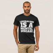 LE LIBÉRALISME EST UN T-SHIRTS DE MALADIE MENTALE (Devant entier)