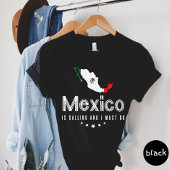Le Mexique Appelle Et Je Dois Aller T-Shirt