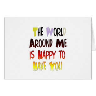 Le Monde Autour De Moi Est Heureux De Vous Avoir