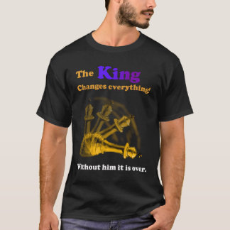 Le roi change tout. T-Shirt d'échecs