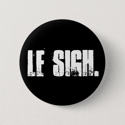 "Le Sigh." Button Pin (Voorkant)
