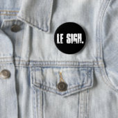 "Le Sigh." Button Pin (In situ)