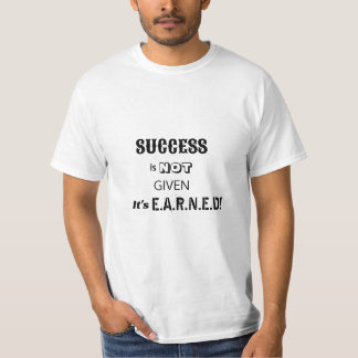 Le succès n'est pas donné, c'est gagné T-shirts