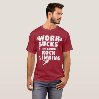 Le travail me suce suis T-shirt allant d'escalade