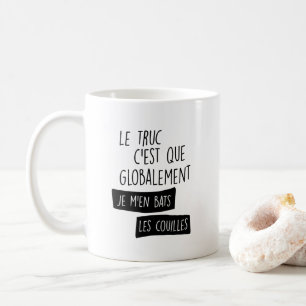 Le truc c'est globalement je m'en bats koffiemok