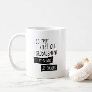 Le truc c'est globalement je m'en bats koffiemok