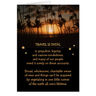 Le voyage est fatal à l'étroitesse d'esprit, etc.