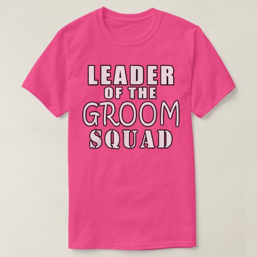 Leader Of The Groom Squad Funny Wedding  T-shirt (Design voorkant)