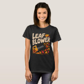 Leaf Blower Funny Autumn Fall Season Humor T-shirt (Voorkant volledig)