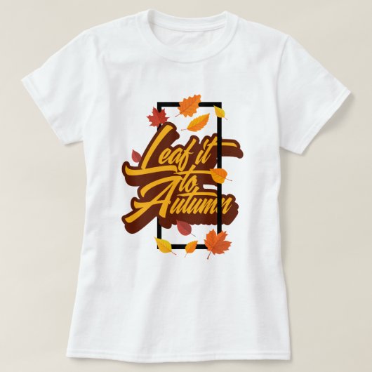 Leaf It to Fall T-Shirt (Design devant)
