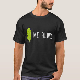 Leaf me Alone Funny Gardening Pun Humor T-shirt