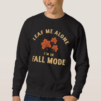 Leaf Me Alone, I'm In Fall Mode Trui
