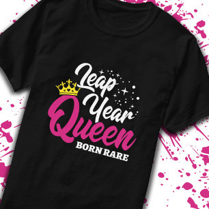 Leap Day - Birthday Queen - Born Rare - Leap Year T-shirt
