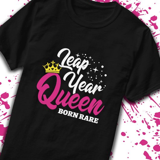 Leap Day - Birthday Queen - Born Rare - Leap Year T-shirt
