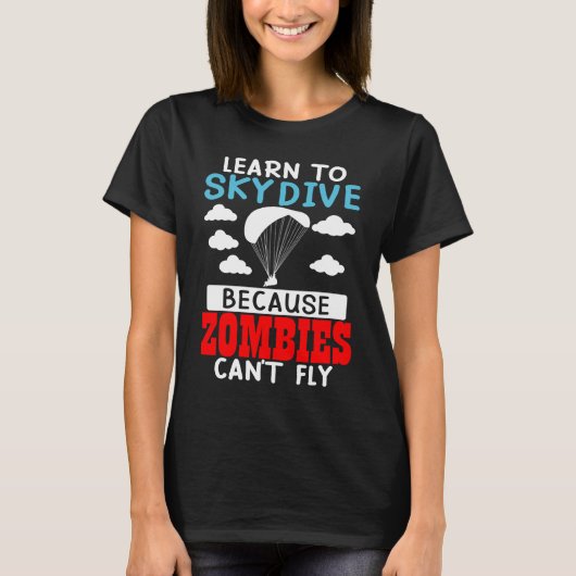 Learn To Skydive Because Zombies Can't Fly Skydivi T-shirt (Voorkant)