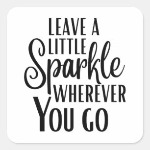 'Leave a Little Sparkle Wherever You Go' Quote Vierkante Sticker