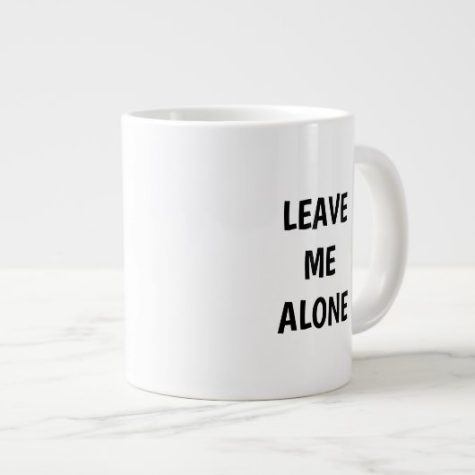 Leave Me Alone Funny Quote Mug (Devant droit)