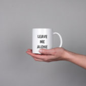 Leave Me Alone Funny Quote Mug