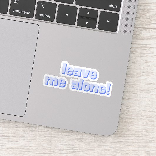 Leave Me Alone | Funny Quote Phrase Sticker (Detail)