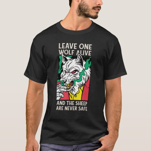 Leave One Wolf Alive And The Sheep Are Never Safe T-shirt (Voorkant)