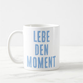 Lebe den Moment (Live the moment) German Quote Koffiemok
