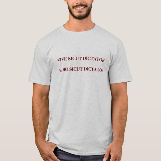 Leef als een dictator, sterf als een dictator t-shirt (Voorkant)