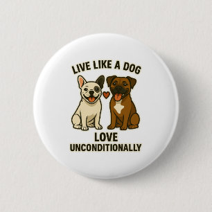Leef als een hond, onvoorwaardelijk liefhebben (2) ronde button 5,7 cm