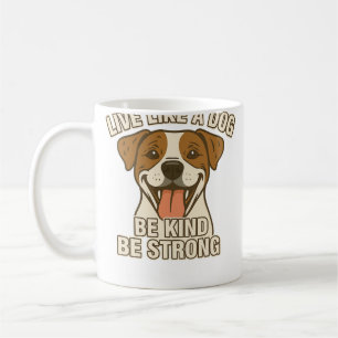 Leef Als Een Hond Wees Vriendelijk Wees Sterk Koffiemok