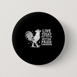 Leef als morgen gefrituurd te krijgen cowboy kip ronde button 5,7 cm