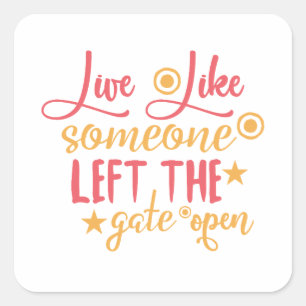 Leef alsof iemand de poort open heeft gelaten vierkante sticker