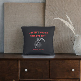 LEEF ALSOF JE GAAT STERVEN, want dat ben je Kussen