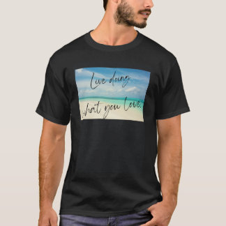 Leef doen waar je van houdt t-shirt