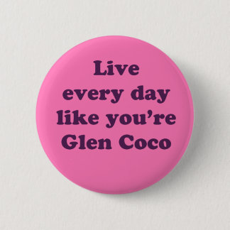 Leef elke dag als Glen Coco Ronde Button 5,7 Cm