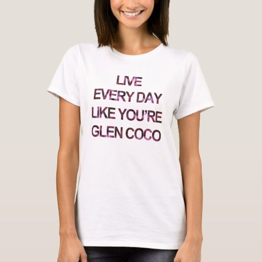 Leef elke dag als Glen Coco T-Shirt (Voorkant)