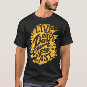 Leef elke dag als je laatste ontwerper T-Shir-Mann T-shirt