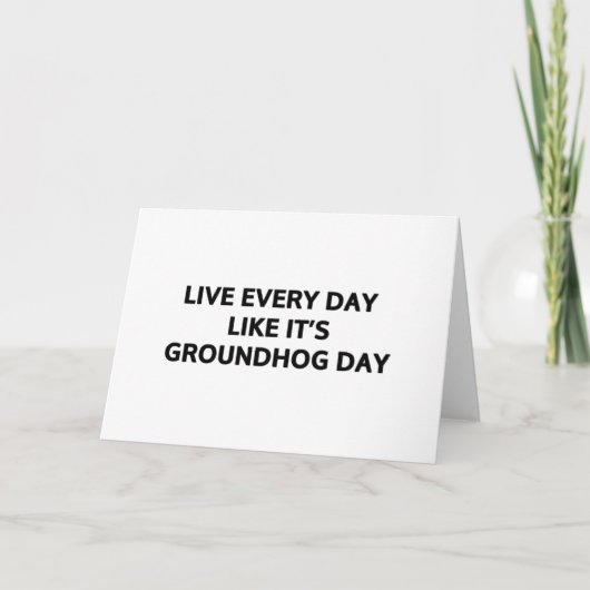 Leef elke dag alsof het Groundhog Day is Kaart (Voorkant)