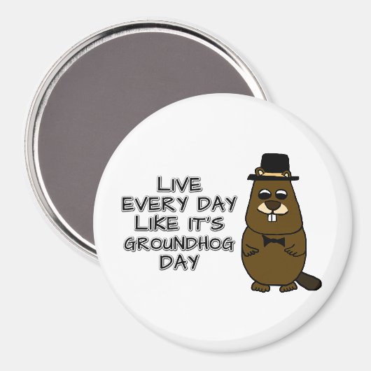 Leef elke dag alsof het Groundhog Day is! Magneet (Voorkant / Achterkant)