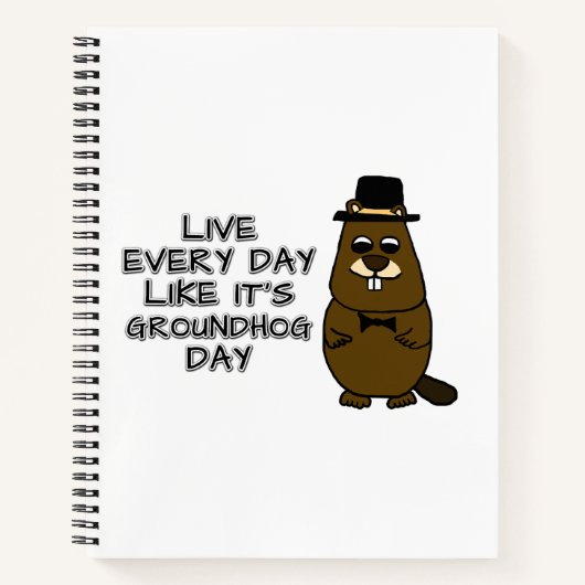 Leef elke dag alsof het Groundhog Day is! Notitieboek (Voorkant)