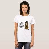Leef elke dag alsof het Groundhog Day is! T-shirt (Voorkant volledig)