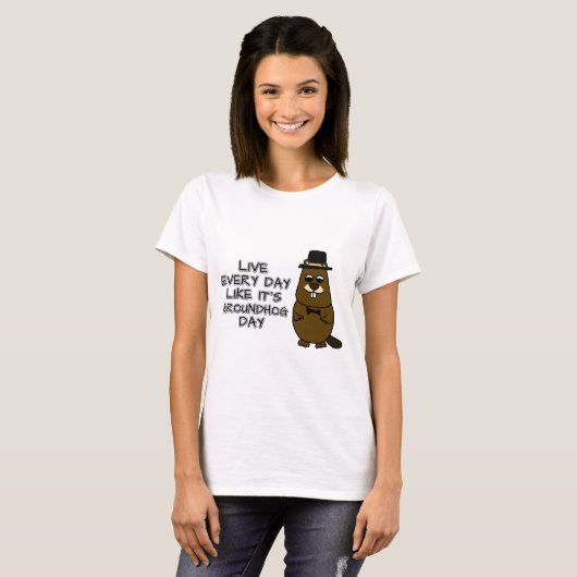 Leef elke dag alsof het Groundhog Day is! T-shirt (Voorkant volledig)