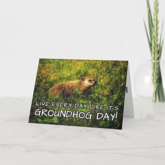 Leef elke dag alsof het Groundhog Day-kaart is! Kaart (Voorkant)