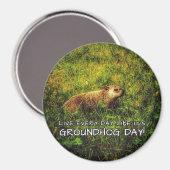 Leef elke dag alsof het Groundhog Day magneet is! (Voorkant / Achterkant)
