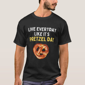Leef elke dag alsof het pretzeldag is Shirt