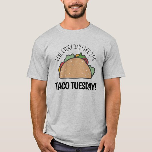 Leef elke dag alsof het Taco Dinsdag Fun Quote is T-shirt (Voorkant)
